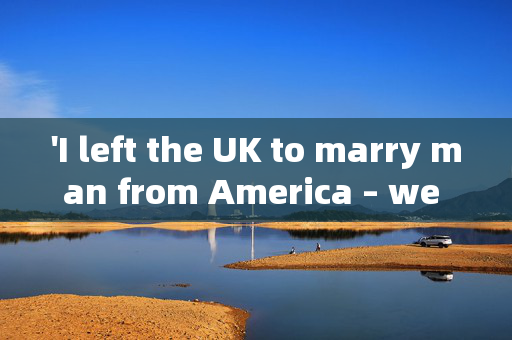 'I left the UK to marry man from America – we met in the most surprising way'